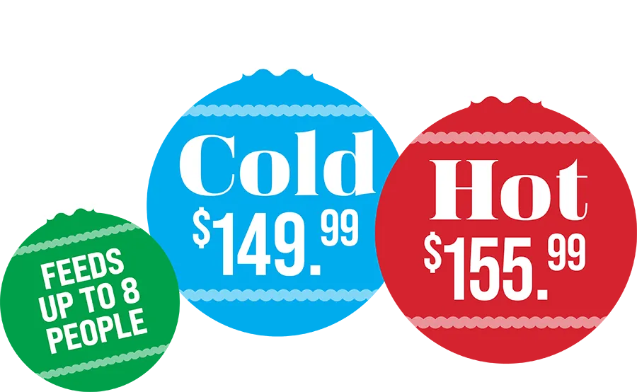 Feeds up to 8 people. Cold - $149.99. Hot - $155.99.