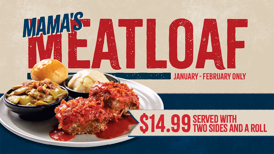 Mama's Meatloaf, January - February Only. $14.99. Comes with two sides and a roll.